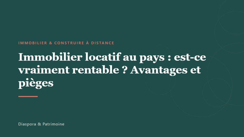 Immobilier locatif au pays : est-ce vraiment rentable ? Avantages et pièges