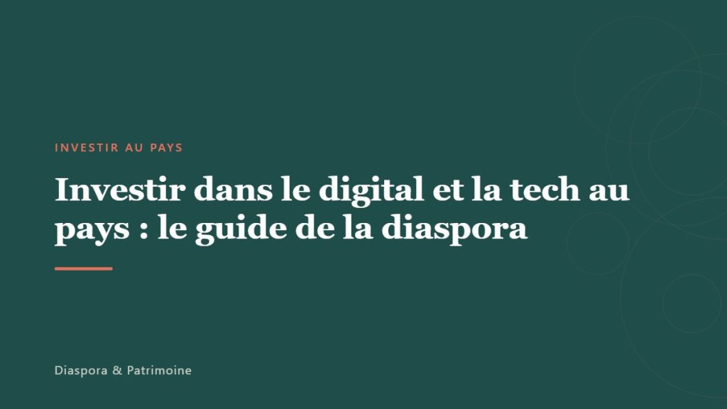Investir dans le digital et la tech au pays : le guide de la diaspora