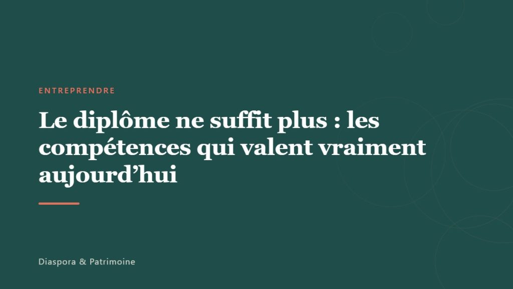 Le diplôme ne suffit plus : les compétences qui valent vraiment aujourd&rsquo;hui