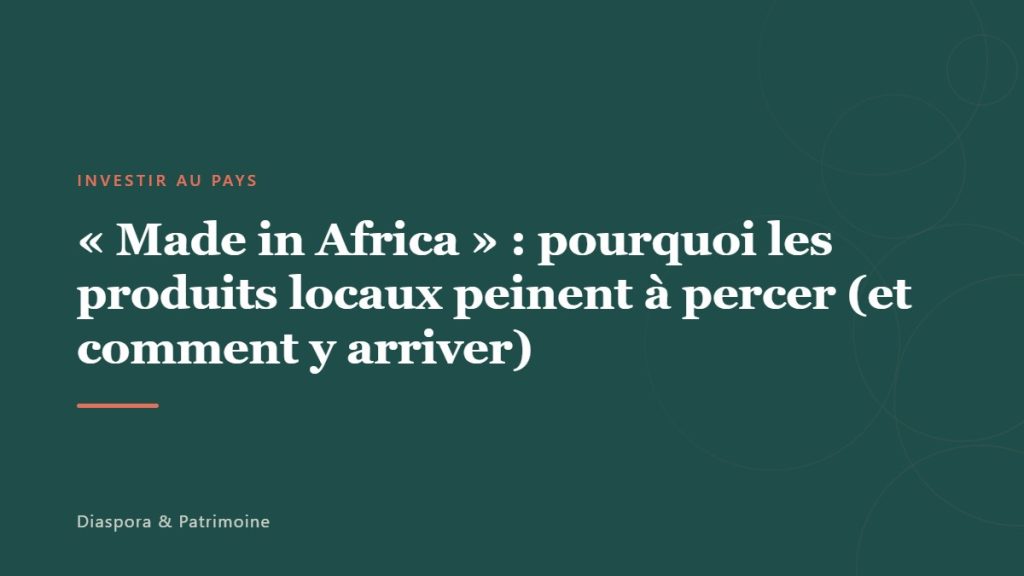 « Made in Africa » : pourquoi les produits locaux peinent à percer (et comment y arriver)