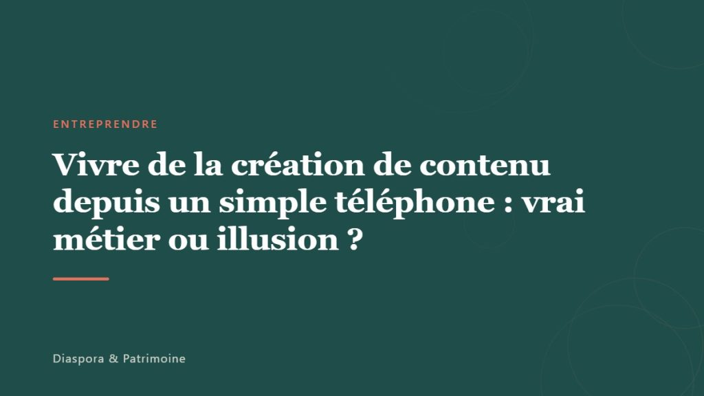 Vivre de la création de contenu depuis un simple téléphone : vrai métier ou illusion ?