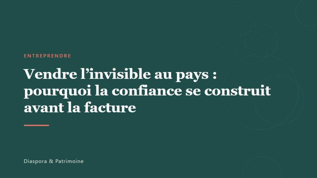 Vendre l&rsquo;invisible au pays : pourquoi la confiance se construit avant la facture