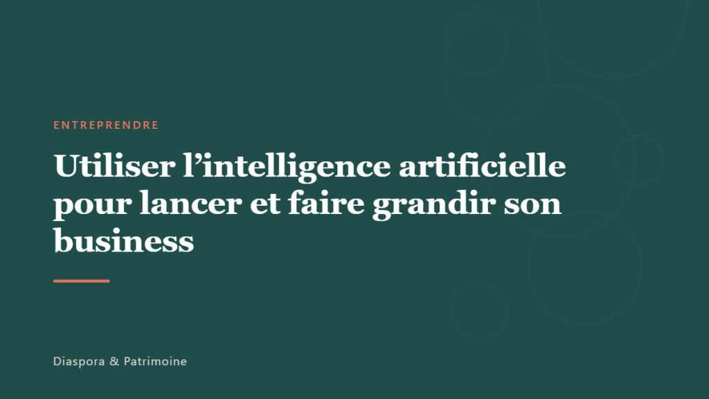 Utiliser l&rsquo;intelligence artificielle pour lancer et faire grandir son business