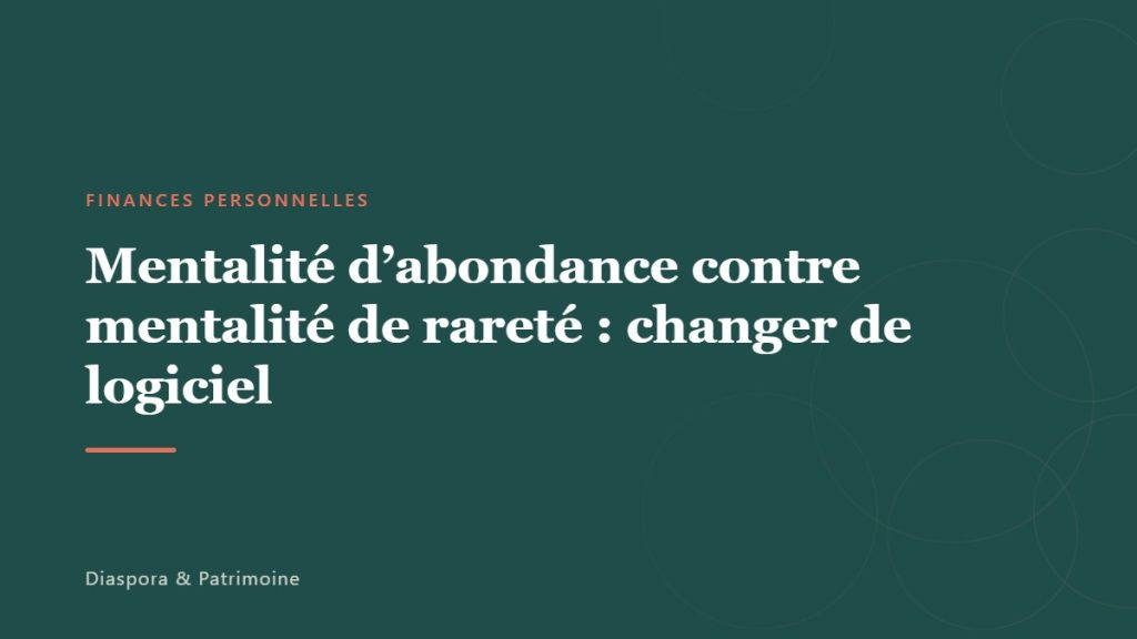 Mentalité d&rsquo;abondance contre mentalité de rareté : changer de logiciel
