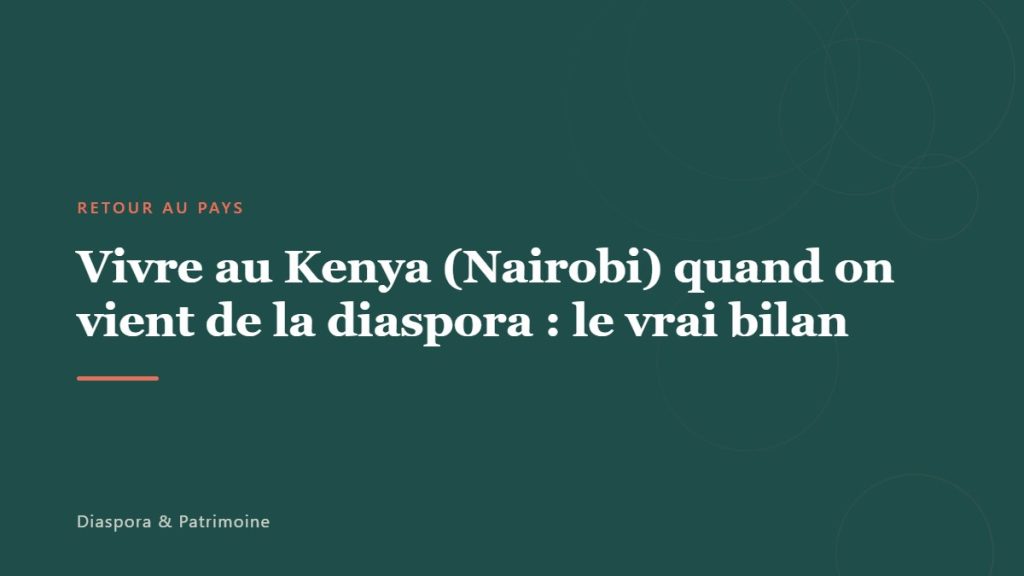 Vivre au Kenya (Nairobi) quand on vient de la diaspora : le vrai bilan