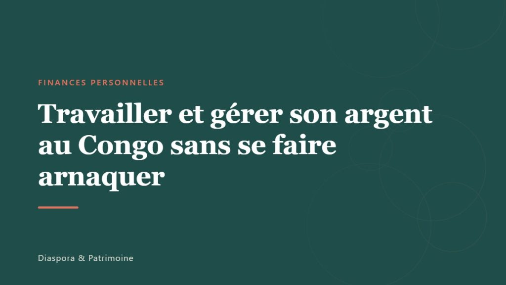Travailler et gérer son argent au Congo sans se faire arnaquer