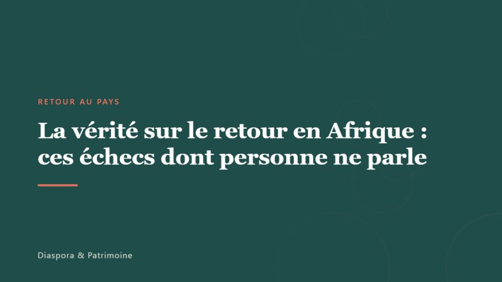 La vérité sur le retour en Afrique : ces échecs dont personne ne parle