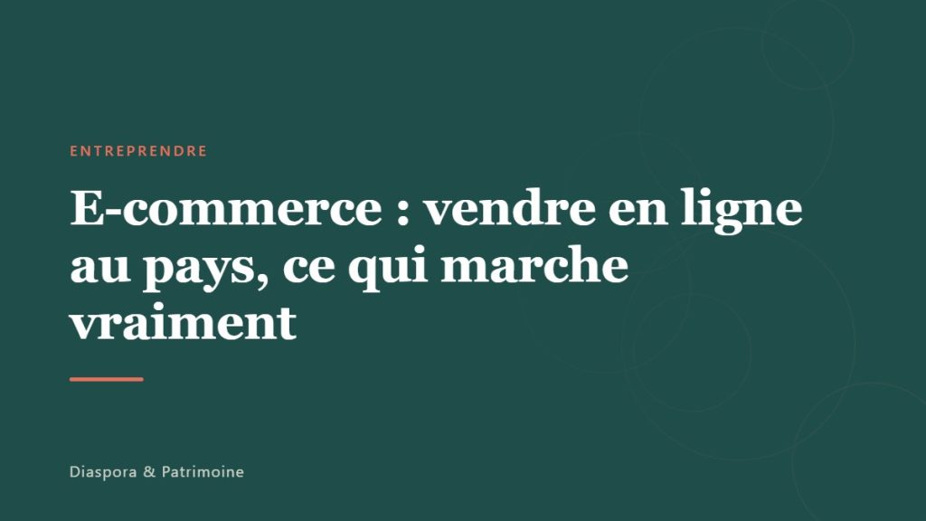 E-commerce : vendre en ligne au pays, ce qui marche vraiment