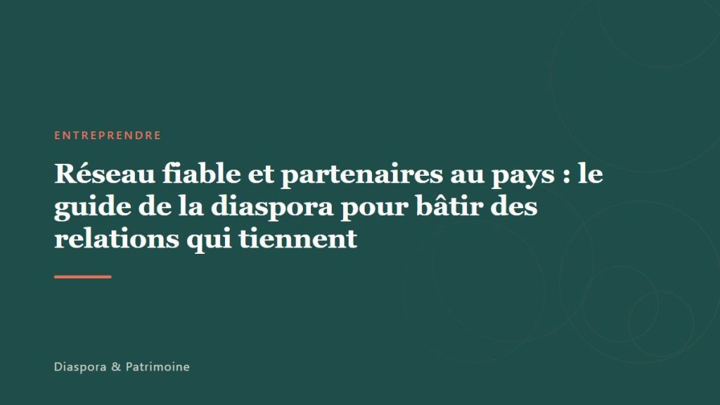 Réseau fiable et partenaires au pays : le guide de la diaspora pour bâtir des relations qui tiennent