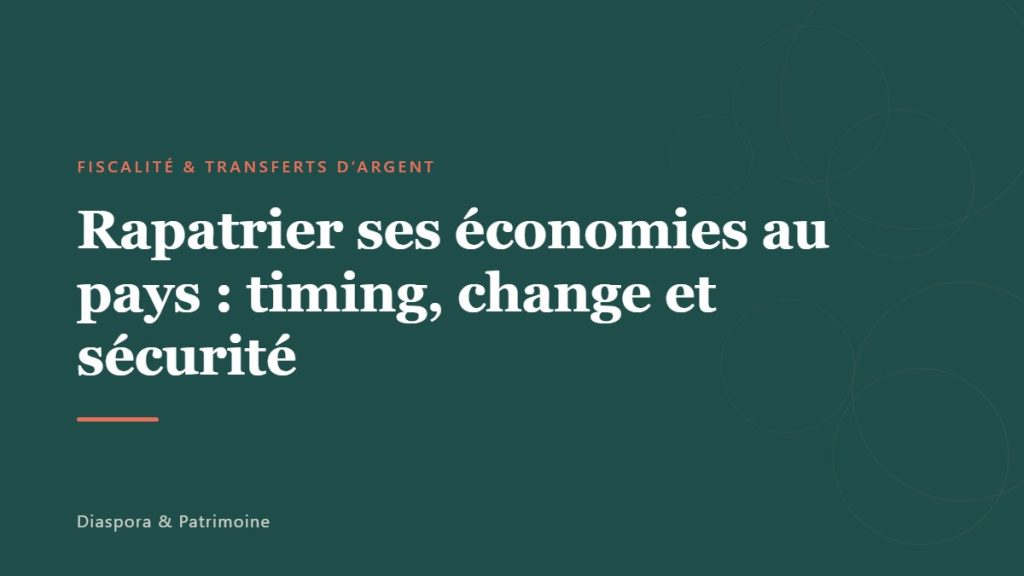 Rapatrier ses économies au pays : timing, change et sécurité