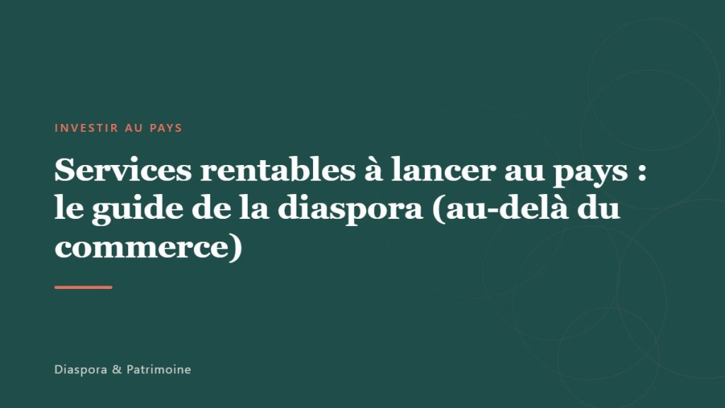 Services rentables à lancer au pays : le guide de la diaspora (au-delà du commerce)