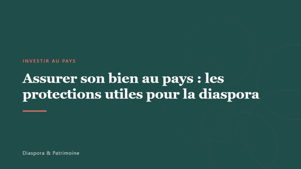 Assurer son bien au pays : les protections utiles pour la diaspora
