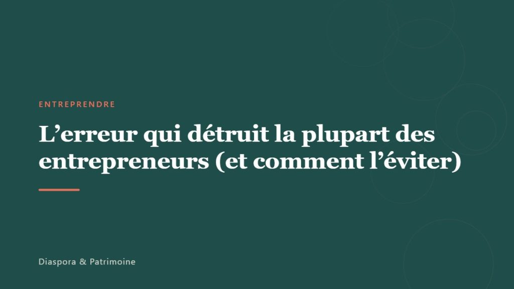 L&rsquo;erreur qui détruit la plupart des entrepreneurs (et comment l&rsquo;éviter)