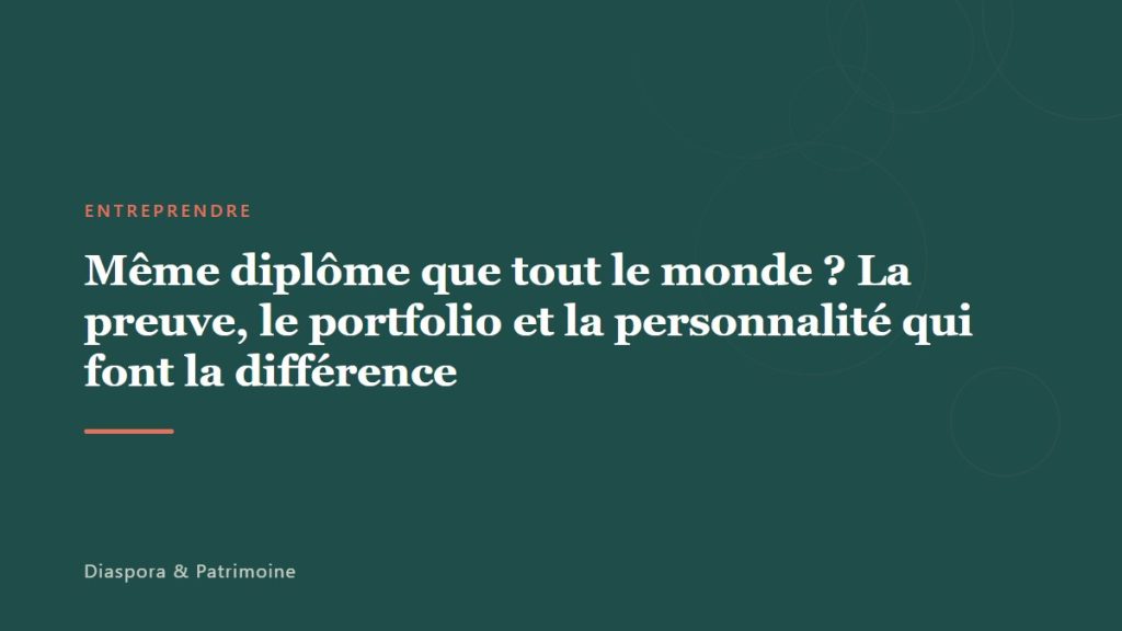 Même diplôme que tout le monde ? La preuve, le portfolio et la personnalité qui font la différence