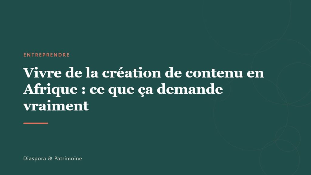 Vivre de la création de contenu en Afrique : ce que ça demande vraiment