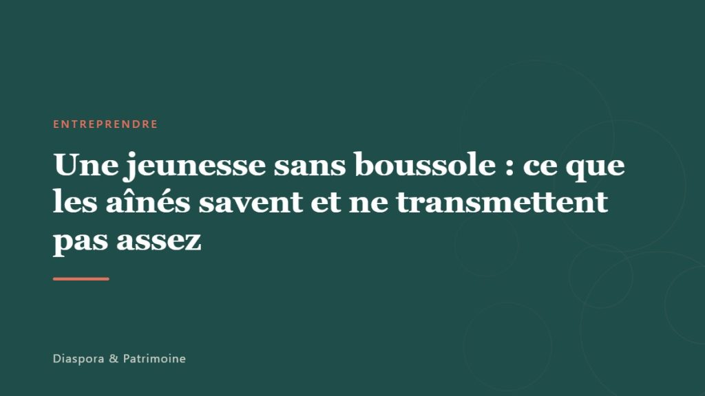 Une jeunesse sans boussole : ce que les aînés savent et ne transmettent pas assez