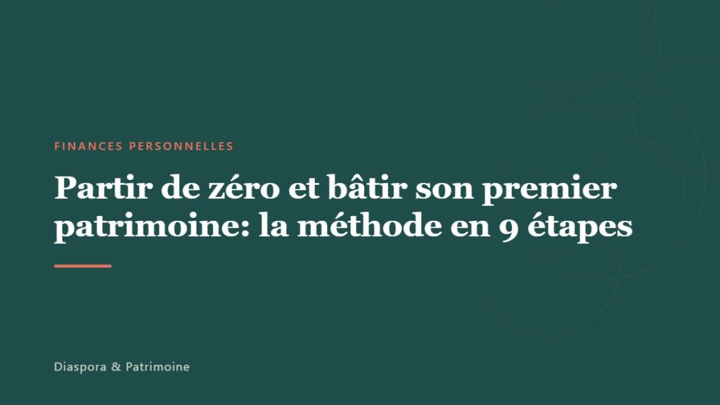 Partir de zéro et bâtir son premier patrimoine: la méthode en 9 étapes