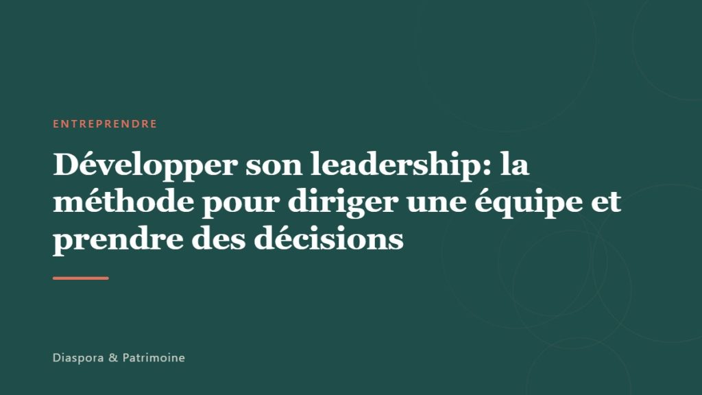 Développer son leadership: la méthode pour diriger une équipe et prendre des décisions