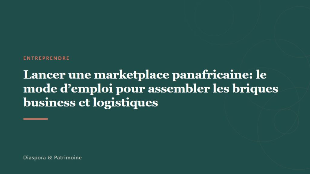 Lancer une marketplace panafricaine: le mode d’emploi pour assembler les briques business et logistiques