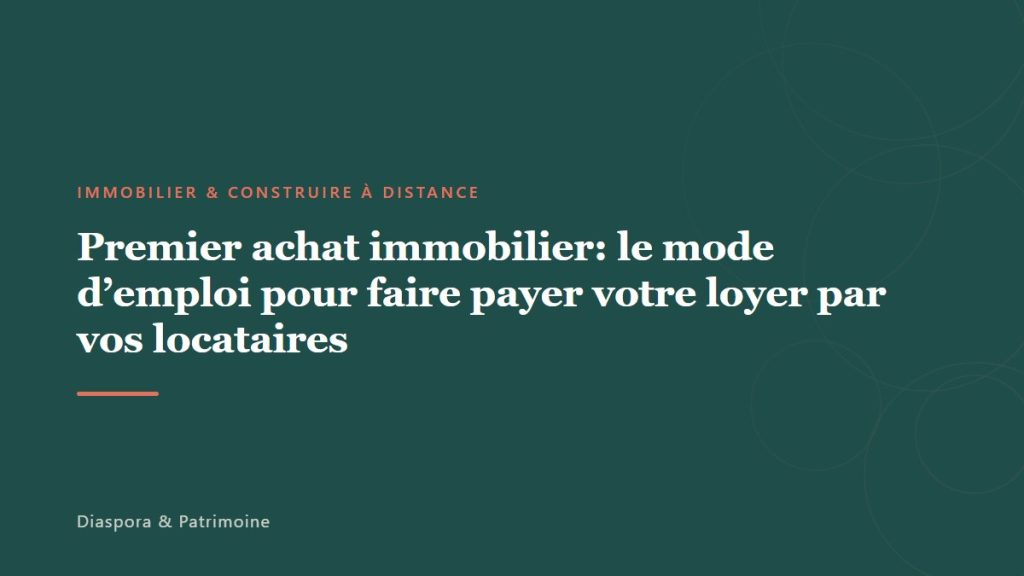 Premier achat immobilier: le mode d’emploi pour faire payer votre loyer par vos locataires