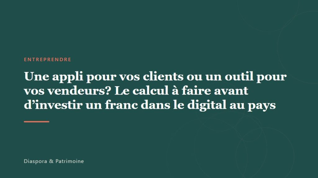 Une appli pour vos clients ou un outil pour vos vendeurs? Le calcul à faire avant d&rsquo;investir un franc dans le digital au pays