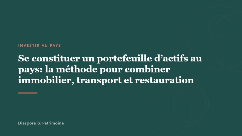 Se constituer un portefeuille d&rsquo;actifs au pays: la méthode pour combiner immobilier, transport et restauration