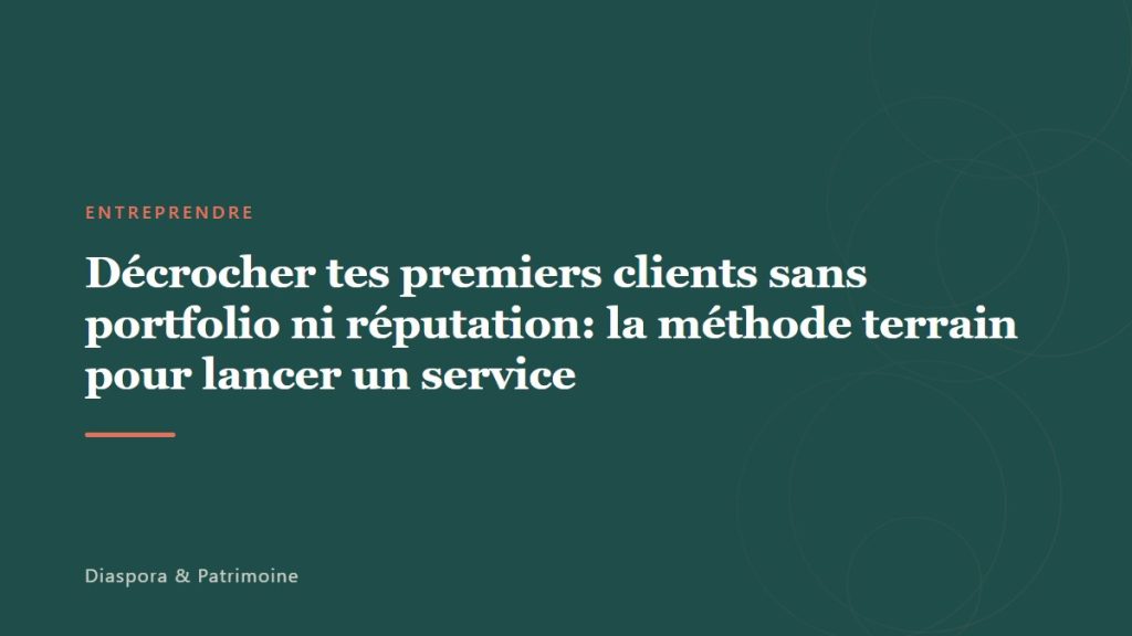 Décrocher tes premiers clients sans portfolio ni réputation: la méthode terrain pour lancer un service