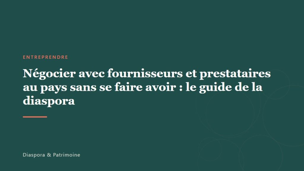 Négocier avec fournisseurs et prestataires au pays sans se faire avoir : le guide de la diaspora