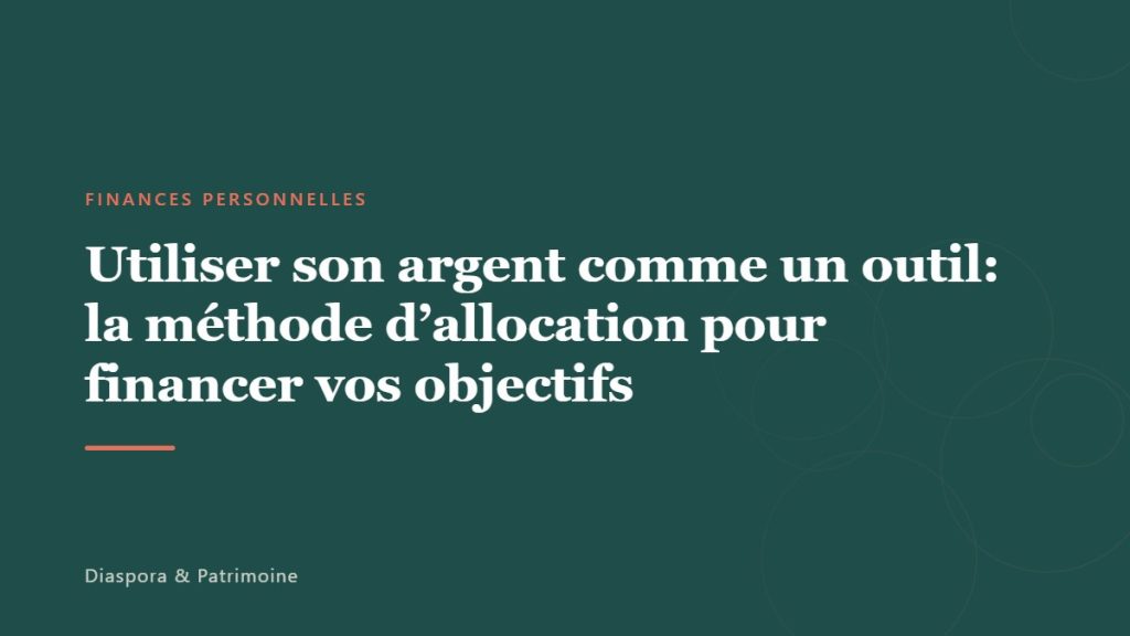 Utiliser son argent comme un outil: la méthode d&rsquo;allocation pour financer vos objectifs