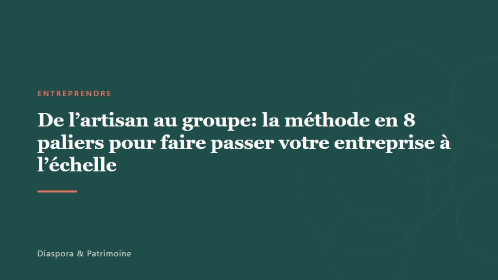 De l&rsquo;artisan au groupe: la méthode en 8 paliers pour faire passer votre entreprise à l&rsquo;échelle