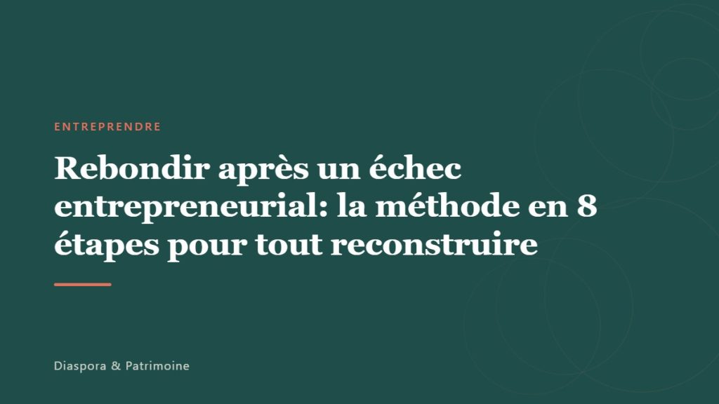 Rebondir après un échec entrepreneurial: la méthode en 8 étapes pour tout reconstruire