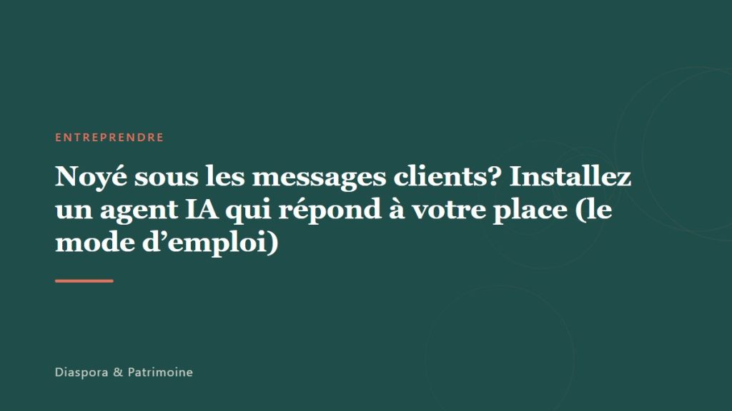 Noyé sous les messages clients? Installez un agent IA qui répond à votre place (le mode d’emploi)