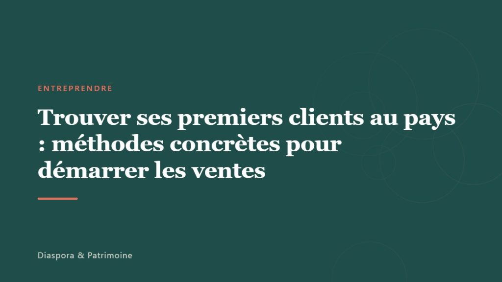 Trouver ses premiers clients au pays : méthodes concrètes pour démarrer les ventes