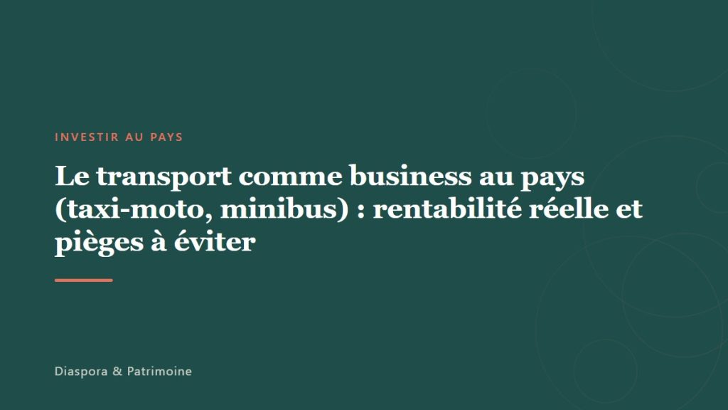 Le transport comme business au pays (taxi-moto, minibus) : rentabilité réelle et pièges à éviter