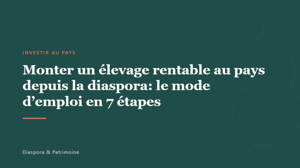 Monter un élevage rentable au pays depuis la diaspora: le mode d’emploi en 7 étapes