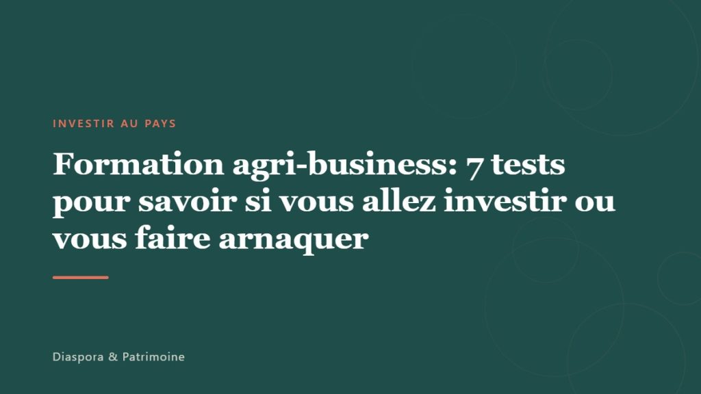 Formation agri-business: 7 tests pour savoir si vous allez investir ou vous faire arnaquer