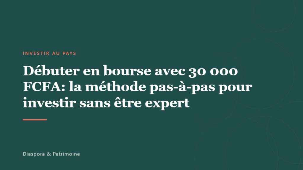Débuter en bourse avec 30 000 FCFA: la méthode pas-à-pas pour investir sans être expert