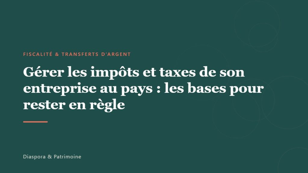Gérer les impôts et taxes de son entreprise au pays : les bases pour rester en règle
