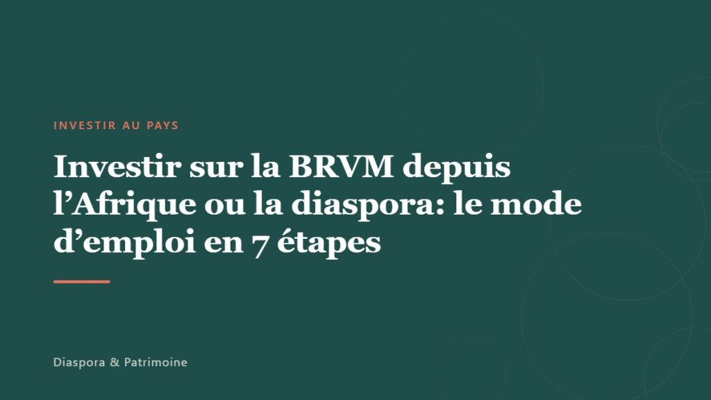 Investir sur la BRVM depuis l&rsquo;Afrique ou la diaspora: le mode d’emploi en 7 étapes