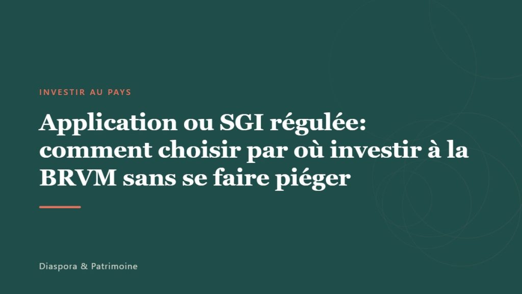 Application ou SGI régulée: comment choisir par où investir à la BRVM sans se faire piéger