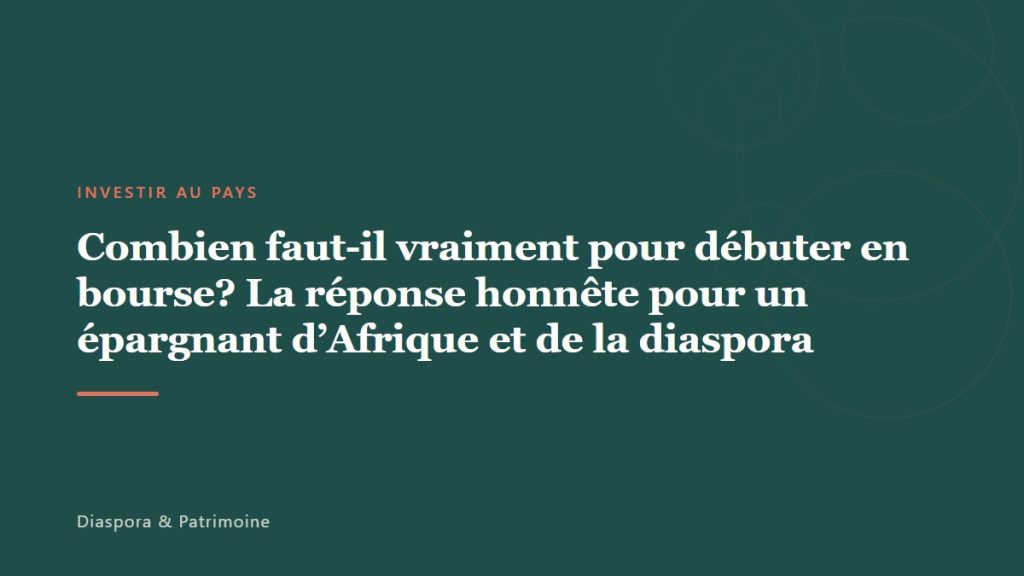 Combien faut-il vraiment pour débuter en bourse? La réponse honnête pour un épargnant d’Afrique et de la diaspora