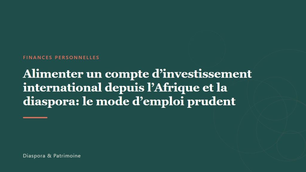 Alimenter un compte d&rsquo;investissement international depuis l&rsquo;Afrique et la diaspora: le mode d’emploi prudent
