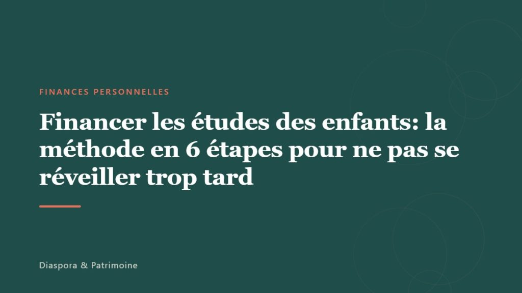 Financer les études des enfants: la méthode en 6 étapes pour ne pas se réveiller trop tard