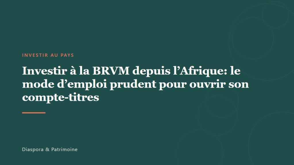 Investir à la BRVM depuis l&rsquo;Afrique: le mode d’emploi prudent pour ouvrir son compte-titres