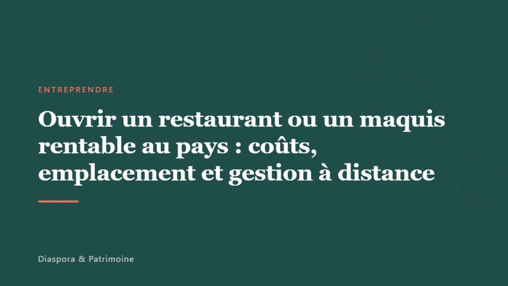 Ouvrir un restaurant ou un maquis rentable au pays : coûts, emplacement et gestion à distance
