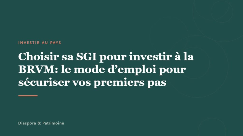 Choisir sa SGI pour investir à la BRVM: le mode d’emploi pour sécuriser vos premiers pas