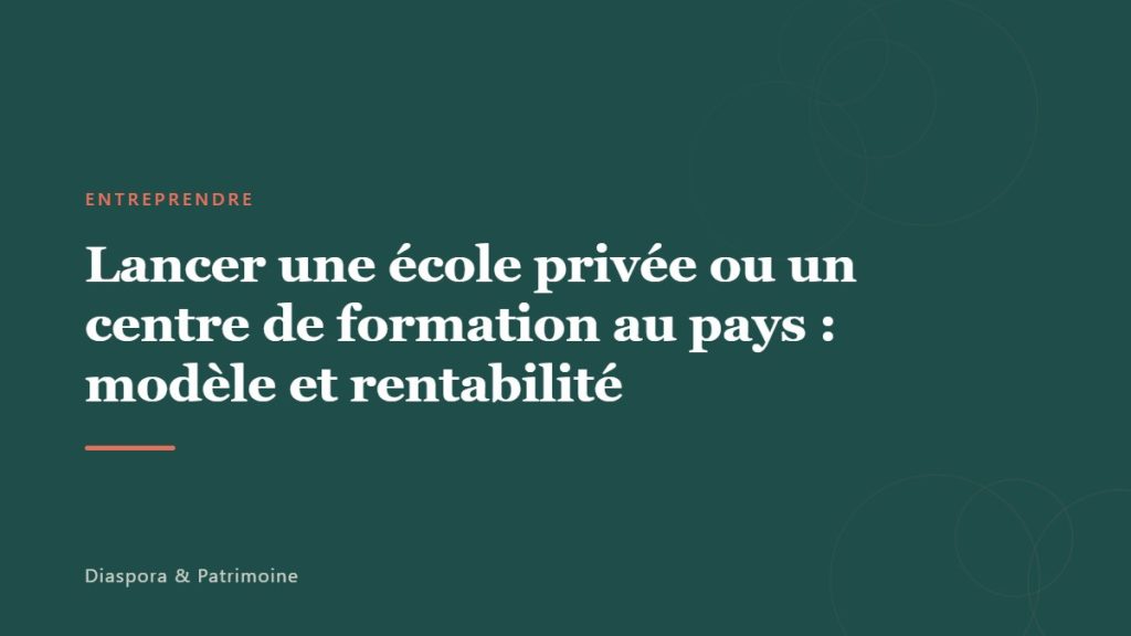 Lancer une école privée ou un centre de formation au pays : modèle et rentabilité