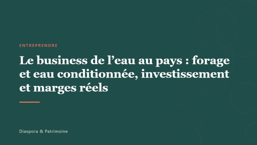 Le business de l&rsquo;eau au pays : forage et eau conditionnée, investissement et marges réels