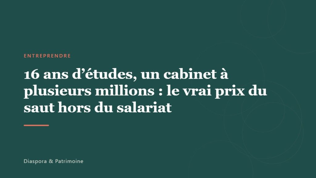 16 ans d&rsquo;études, un cabinet à plusieurs millions : le vrai prix du saut hors du salariat