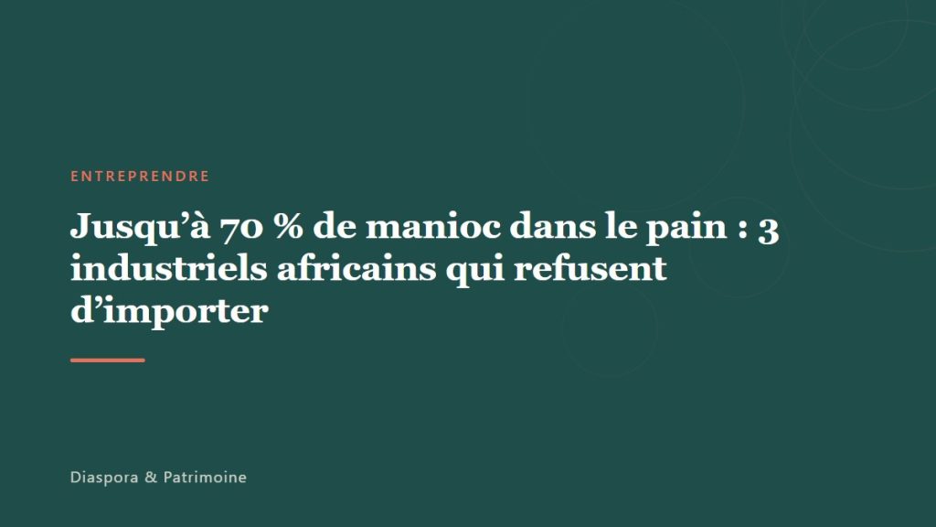 Jusqu&rsquo;à 70 % de manioc dans le pain : 3 industriels africains qui refusent d&rsquo;importer